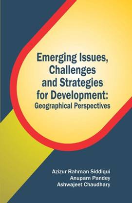 Emerging Issues, Challenges And Strategies For Development: Geographical Perspectives