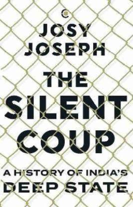 The Silent Coup: A History Of Deep State(Paperback, Josy Joseph)