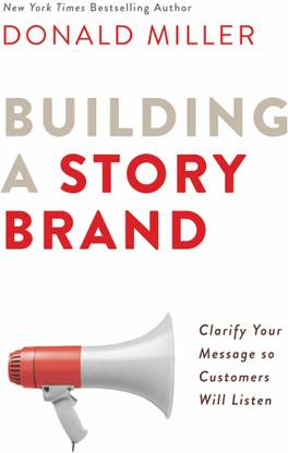 Building A Story Brand: Clarify Your Message So Customers Will Listen (Paperback, Donald Miller) ENGLISH 2023