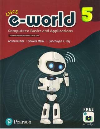Cisce E-World Class - 5
(Computers Basics And Applications)