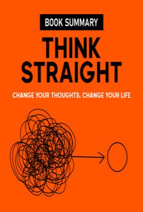 Think Straight -Change Your Thoughts, Change Your Life