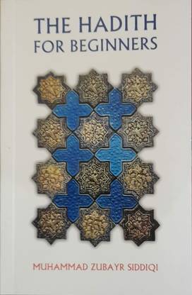 The Hadith For Beginners ( An Introduction To Major Hadith Works And Their Compilers ) In English Language Indian Good Printed Quality