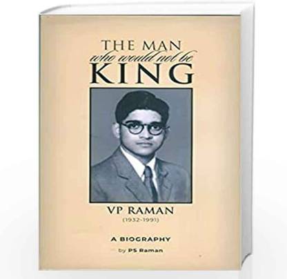 The Man Who Would Not Be King V P Raman