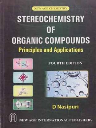 Stereochemistry Of Organic Compounds Principles And Applications (4 Th Edition) By D. Nasipuri