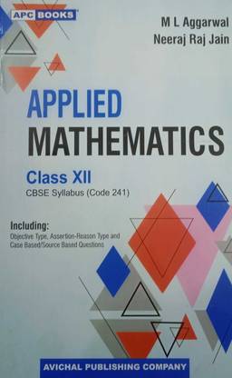 Applied Mathematics For Class-12 By M L Aggarwal , Neeraj Raj Jain CBSE Subject Code -241 For ( 2023-2024) Examination