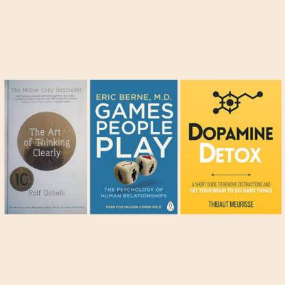 The Art Of Thinking Clearly: Better Thinking, Better Decisions (English, Hardcover, Dobelli Rolf) + Games People Play + Dopamine Detox Book