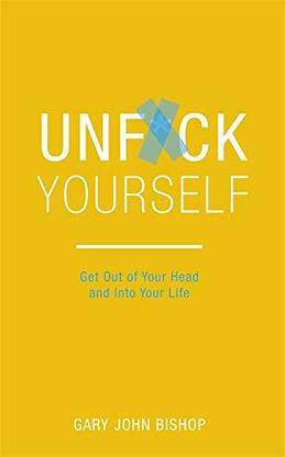 Gary John Bishop : Unf*ck Yourself