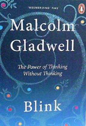 Blink The Power Of Thinking Without Thinking : Malcolm Gladwell