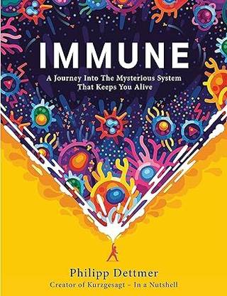 IMMUNE: A JOURNEY INTO THE MYSTERIOUS SYSTEM THAT KEEPS YOU ALIVE Hardcover – 2 November 2021
by Philipp Dettmer (Author)