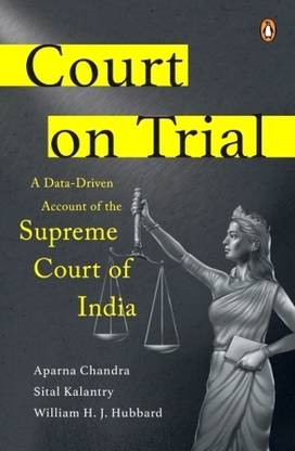 Court On Trial: A Data-Driven Account Of The Supreme Court Of India
