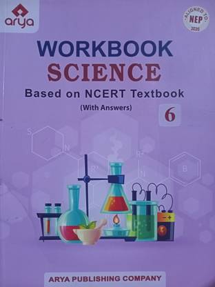 Arya WORKBOOK SCIENCE Class 6 - Based On NCERT Textbook (With Answers)