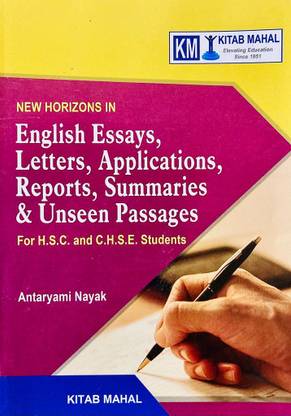 NEW HORIZONS IN English Essays, Letters, Applications, Reports, Summaries & Unseen Passages For H.S.C. And C.H.S.E. Students By Antaryami Nayak