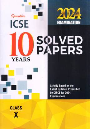 SPARKLES ICSE 10 Years Solved Papers For ICSE 10 Exam 2024 - Comprehensive Solution Of All Subjects - Yearwise Board Solutions, Revised Syllabus
