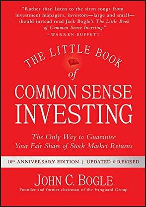 The Little Book Of Common-Sense Investing: The Only Way To Guarantee Your Fair Share Of Stock Market Returns