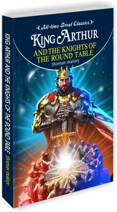 King Arthur And The Knights Of The Round Table | All Time Great Classics Novels