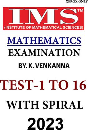 IMS MATHEMATICS TEST - 1 TO 16 By. K. VENKANNA 2023 WITH SPIRAL ENG MEDIUM XEROX ONLY