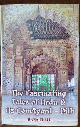 The Fascinating Tales Of Urdu & Its Courtyard — Dilli By Raza Elahi