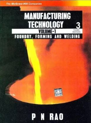 Manufacturing Technology Volume 1 Foundry, Forming And Welding 3rd Edition By PN Rao