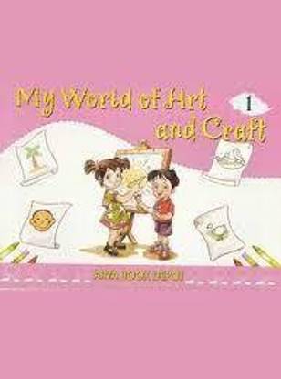 MY WORLD OF ART AND CRAFT Class 1