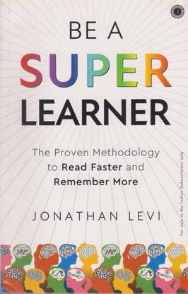 Be A Super Learner [ The Proven Methodology To Read Faster And Remember More] By Jonathan Levi