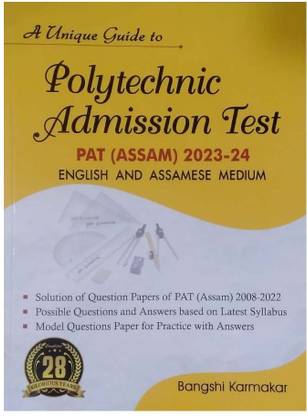 PAT-Polytechnic Admission Test Assam | Both Assamese And English Medium | Best Guide Book For Admission Into Diploma In Engineering Of Various Branches Including Civil, Mechanical, Chemical, Computer Engineering, Textile Engineering, Etc. | Best Selling PAT Guide Book | Solved Previous Years Question Papers | Solved 3000+ MCQs For Preparing PAT Exam | Best Guide Book For Best Results