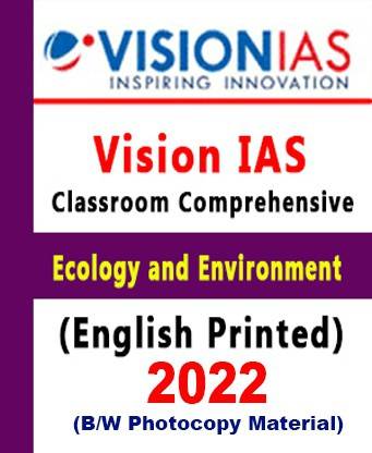 Vision IAS Ecology & Environment Classroom Comprehensive Material General Studies(GS Notes) For Prelims And Mains (Printed Photocopy) English For UPSC 2022 Paperback