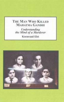 The Man Who Killed Mahatma­ Gandhi
Understanding The Mind Of A Murderer