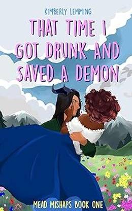 That Time I Got Drunk And Saved A Demon: Mead Mishaps Book 1