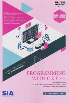 Programming With C & C++(Computer Applications) B.Com I-Year II-Sem As Per The Latest (2019-20) Syllabus O.U CBCS ( Including LAB Practical With Solutions) Latest & Updated 2023 Edition