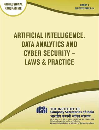 ICSI ARTIFICIAL INTELLIGENCE,DATA ANALYTICS AND CYBER SECURITY -LAWS & PRACTICE - PROFESSIONAL PROGRAMME GROUP 1/PAPER 4.4 A Complete Book For Study