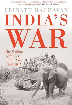 India's War: The Making Of Modern South: The Making Of Modern South Asia 1939-1945