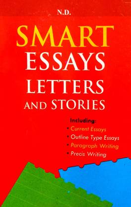 ND Smart Essays, Letters And Stories (Current Essay, Outline Type Essay, Paragraph Writing, Precis Writing) 4forsecondary School Examination