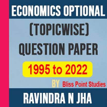 Economics Optional (Topic Wise)Previous Year Question Paper(1995-2022) By Ravindra N Jha By Bliss Point Studies In English (Last Updated On 2022) (PHOTOCOPY)