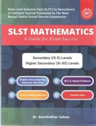 Slst Mathematics A Guide For Exam Success ( Secondary (9--10) Levels Higher Secondary (11--12) Levels BY 
DR. BANSHIDHAR SAHOO