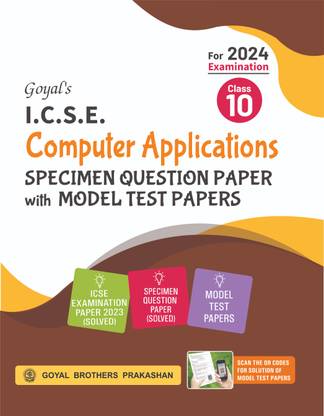 Goyal's I.C.S.E. Computer Applications SPECIMEN QUESTION PAPER With MODEL TEST PAPERS Class 10 For 2024 Examination