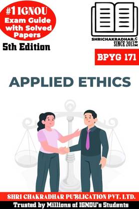 IGNOU BPYG 171 Help Book Applied Ethics 5th Edition (IGNOU Study Notes/Guidebook Chapter-Wise) For Exam Studies With Solved Previous Year Question Papers IGNOU BAG Philosophy Bpyg171