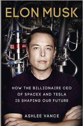 Elon Musk: Tesla, SpaceX, And The Quest For A Fantastic Future