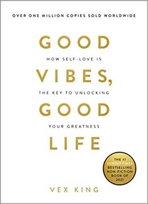 GOOD VIBES , GOOD LIFE ( How Self - Love Is The Key To Unlocking Your Greatness)