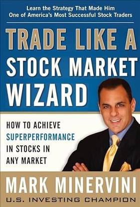 Trade Like A Stock Market Wizard : Mark Minervini