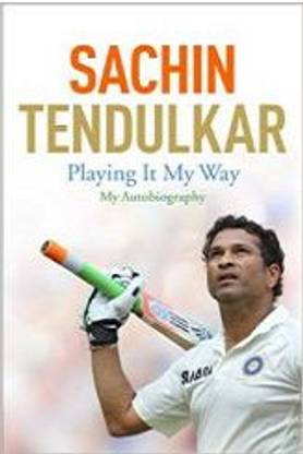 SACHIN TENDULKAR Playing It My Way 
My Autobiography