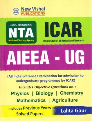 NTA ICAR AIEEA - UG - Physics | Biology | Chemistry | Mathematics | Agriculture Includes Previous Years Solved Papers - ( All India Entrance Examinttions For Admission To Undergraduate Programmes By ICAR) Includes Objective Questions On - 2023