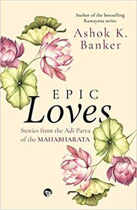 Epic Loves - Stories From The Adi Parva Of The Mahabharata
