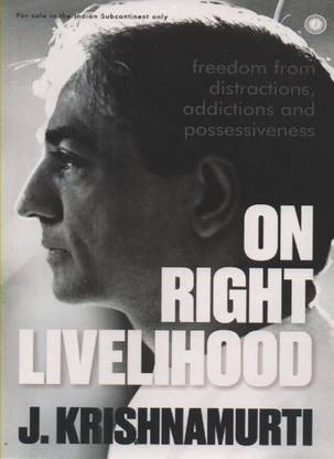 On Right Livelihood (Freedom From Distractions, Addictions And Possessiveness) By J. Krishnamurti
