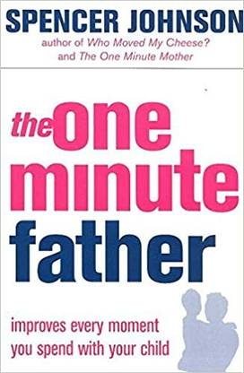 THE ONE MINUTE FATHER - Improves Every Moment You Spend With Your Child