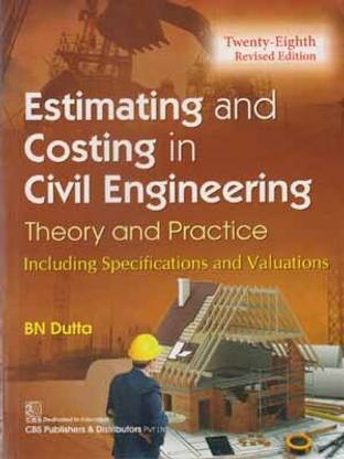 Estimating And Costing In Civil Engineering [28 Edition] Theory And Practice By Bn Dutta