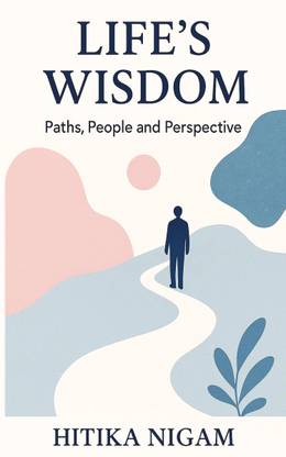 LIFE'S WISDOM : Paths, People And Perspective