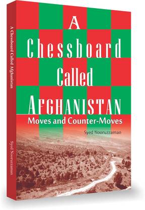 A Chessboard Called Afghanistan Moves And Counter-Moves