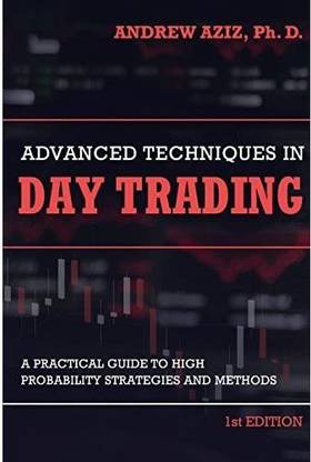Advanced Techniques In Day Trading: A Practical Guide To High Probability Strategies And Methods By Andrew Aziz - Original