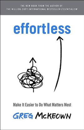 Effortless: Make It Easier To Do What Matters Most