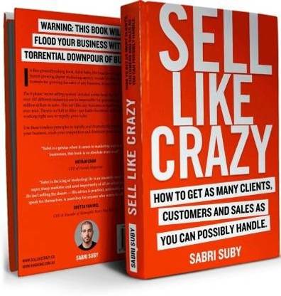 SELL LIKE CRAZY: How To Get As Many Clients, Customers And Sales As You Can Possibly Handle